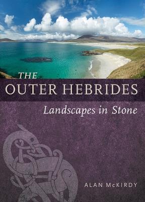 The Outer Hebrides: Landscapes in Stone - Alan McKirdy - cover