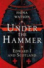 Under the Hammer: Edward I and Scotland