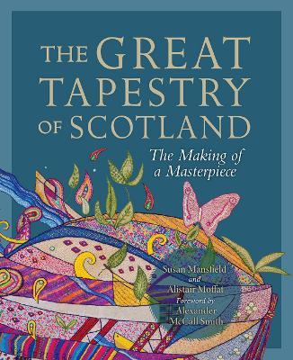 The Great Tapestry of Scotland: The Making of a Masterpiece - Alistair Moffat,Susan Mansfield - cover