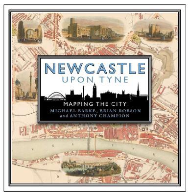 Newcastle upon Tyne: Mapping the City - Michael Barke,Brian Robson,Anthony Champion - cover