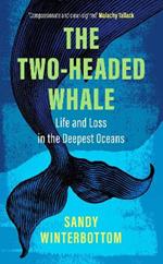 The Two-Headed Whale: Life and Loss in the Deepest Oceans