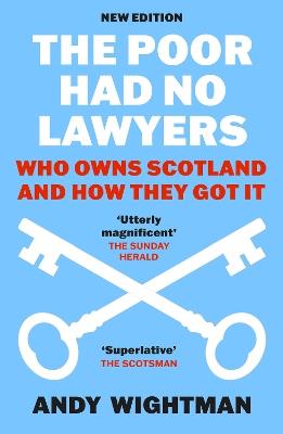 The Poor Had No Lawyers: Who Owns Scotland and How They Got it - Andy Wightman - cover
