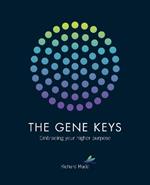 The Gene Keys: Embracing Your Higher Purpose