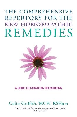 The Comprehensive Repertory for the New Homeopathic Remedies: A Guide to Strategic Prescribing - Colin Griffith - cover