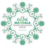 The Celtic Mandala Pocket Colouring Book: 26 Inspiring Designs for Mindful Meditation and Colouring
