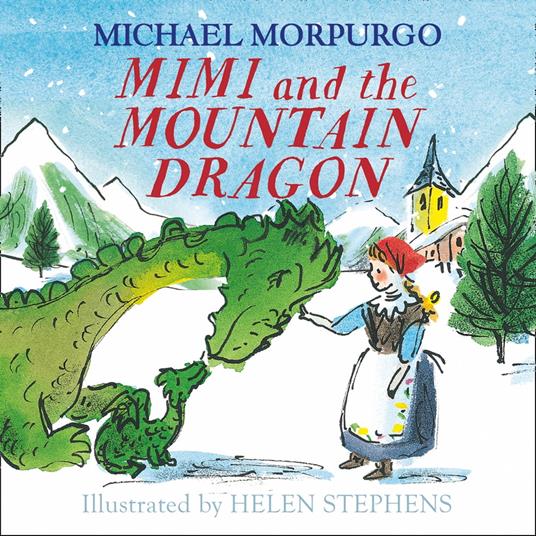 Mimi and the Mountain Dragon - Michael Morpurgo,Helen Stephens - ebook