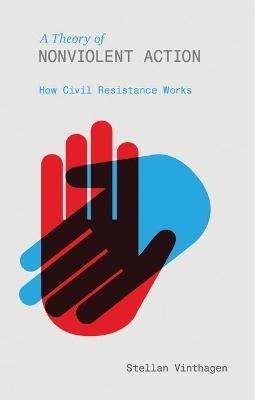 A Theory of Nonviolent Action: How Civil Resistance Works - Stellan Vinthagen - cover