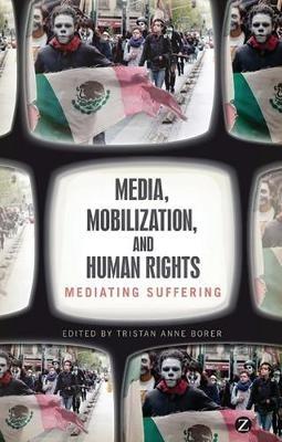Media, Mobilization, and Human Rights: Mediating Suffering - cover