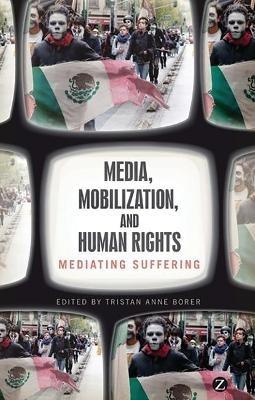 Media, Mobilization, and Human Rights: Mediating Suffering - cover