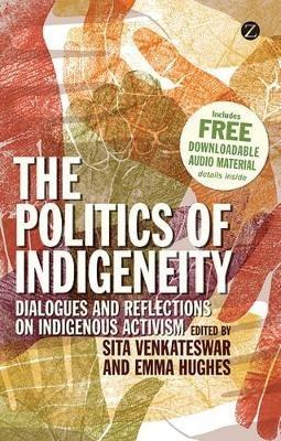 The Politics of Indigeneity: Dialogues and Reflections on Indigenous Activism - cover