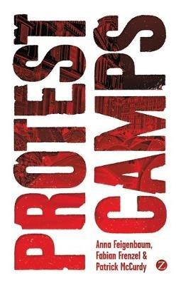 Protest Camps - Anna Feigenbaum,Fabian Frenzel,Patrick McCurdy - cover