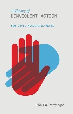 A Theory of Nonviolent Action: How Civil Resistance Works - Stellan Vinthagen - cover