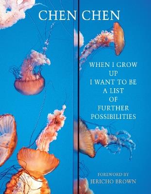 When I Grow Up I Want to Be a List of Further Possibilities - Chen Chen - cover