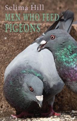 Men Who Feed Pigeons - Selima Hill - cover