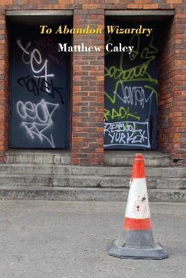 To Abandon Wizardry - Matthew Caley - cover