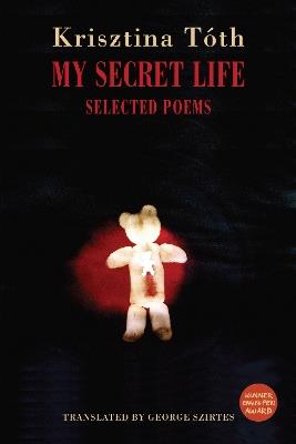 My Secret Life: Selected Poems - Krisztina Tóth - cover