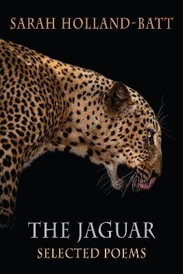 The Jaguar: Selected Poems - Sarah Holland-Batt - cover