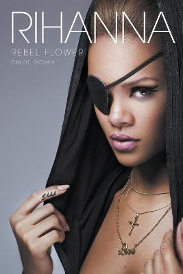 Rihanna: Rebel Flower - Chloe Govan - cover