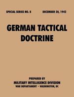 German Tactical Doctrine (Special Series, No. 8)