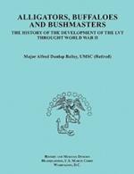 Alligators, Buffaloes, and Bushmasters: The History of the Development of the LVT Through World War II (Ocassional Paper Series, United States Marine Corps History and Museums Division)