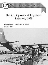 Rapid Deployment Logistics: Lebanon, 1958 - Gary H. Wade,Combat Studies Institute - cover