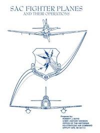 SAC Fighter Planes and Their Operations - Robert J. Boyd,Office of the Historian,Strategic Air Command - cover