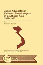 Judge Advocates in Vietnam: Army Lawyers in Southeast Asia 1959-1975