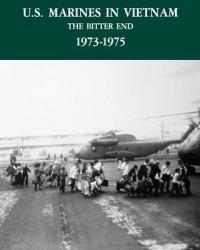 U.S. Marines in the Vietnam War: The Bitter End 1973-1975 - George R. Dunham,David A. Quinlan,US Marines History & Museums Division - cover