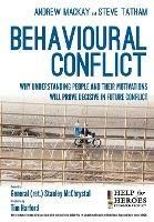 Behavioural Conflict: Why Understanding People and Their Motives Will Prove Decisive in Future Conflict - Steve Tatham,Andrew Mackay,Lee Rowland - cover