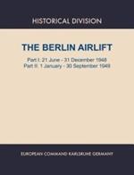 Berlin Airlift. Part I: 21 June - 31 December 1948. Part II : 1 January - 30 September, 1949