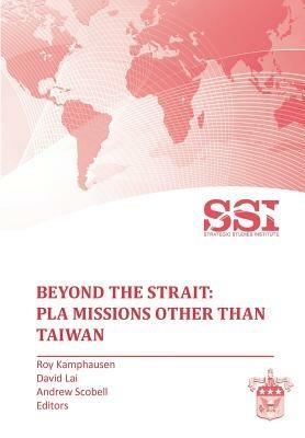 Beyond the Strait: PLA Missions Other Than Taiwan - Strategic Studies Institute - cover