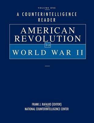 A Counterintelligence Reader, Volume I: American Revolution to World War II - National Counterintelligence Center - cover