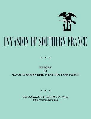Invasion of Southern France: Report of Naval Commander, Western Task Force, 1944 - H. K. Hewitt,Department of the Navy - cover