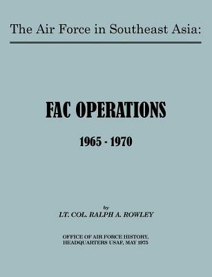 The Air Force in Southeast Asia: FAC Operations 1965-1970 - Ralph A. Rowley,U.S. Office of Air Force History - cover