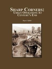 Sharp Corners: Urban Operations at Century's End - Roger J Spiller,Combat Studies Institute Press - cover