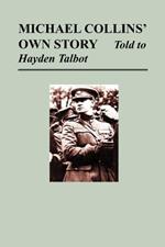 Michael Collins' Own Story - Told to Hayden Talbot