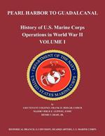 History of U.S. Marine Corps Operations in World War II. Volume I: Pearl Harbor to Guadalcanal