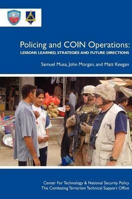 Policing COIN Operations: Lessons Learned, Strategies and Future Directions - Samuel Musa,John Morgan,Matt Keegan - cover