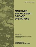 Maneuver Enhancement Brigade Operations: The Official U.S. Army Field Manual FM 3-90.31 (February 2009)