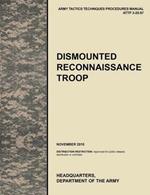 Dismounted Recconnaisance Troop: The Official U.S. Army Tactics, Techniques, and Procedures (ATTP) Manual 3.20-97 (November 2010)
