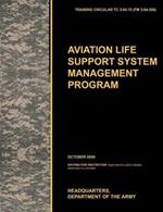 Aviation Life Support System Management Program: The Official U.S. Army Training Circular TC 3-04.72 (FM 3-04.508) (October 2009)