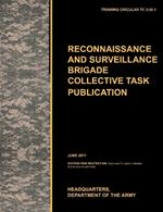 Recconnaisance and Surveillance Brigade Collective Task Publication: The Official U.S. Army Training Circular TC 3-55.1 (June 2011)