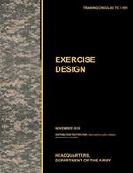 Excercise Design: The Official U.S. Army Training Manual TC 7-101 November 2010)