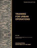 Training for Urban Operations: The Official U.S. Army Training Manual TC 90-1 (May 2008)