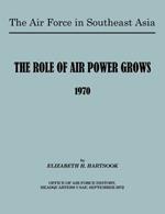 The Air Force in Southeast Asia: The Role of the Air Force Grows 1970