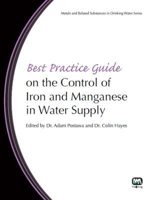 Best Practice Guide on the Control of Iron and Manganese in Water Supply - Adam Postawa,Colin Hayes,Alessandra Criscuoli - cover
