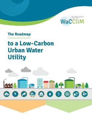 The Roadmap to Low Carbon Urban Water Utilities: An International guide to the WaCCliM approach - cover