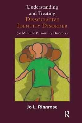 Understanding and Treating Dissociative Identity Disorder (or Multiple Personality Disorder) - Jo L. Ringrose - cover