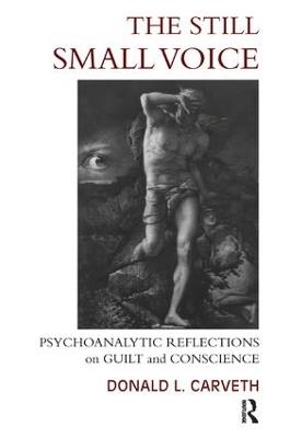 The Still Small Voice: Psychoanalytic Reflections on Guilt and Conscience - Donald L. Carveth - cover