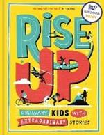 Rise Up: Ordinary Kids with Extraordinary Stories (Winner of the Blue Peter Book Award 2020)